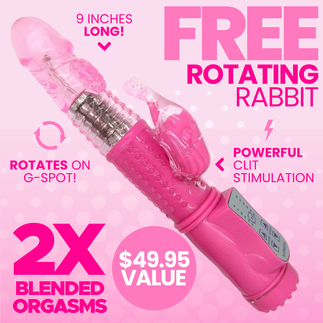 FREE rotating rabbit. 9 Inches long, rotates on G-Spot, powerful clit stimulation. 2X blended orgasms $49.95 value