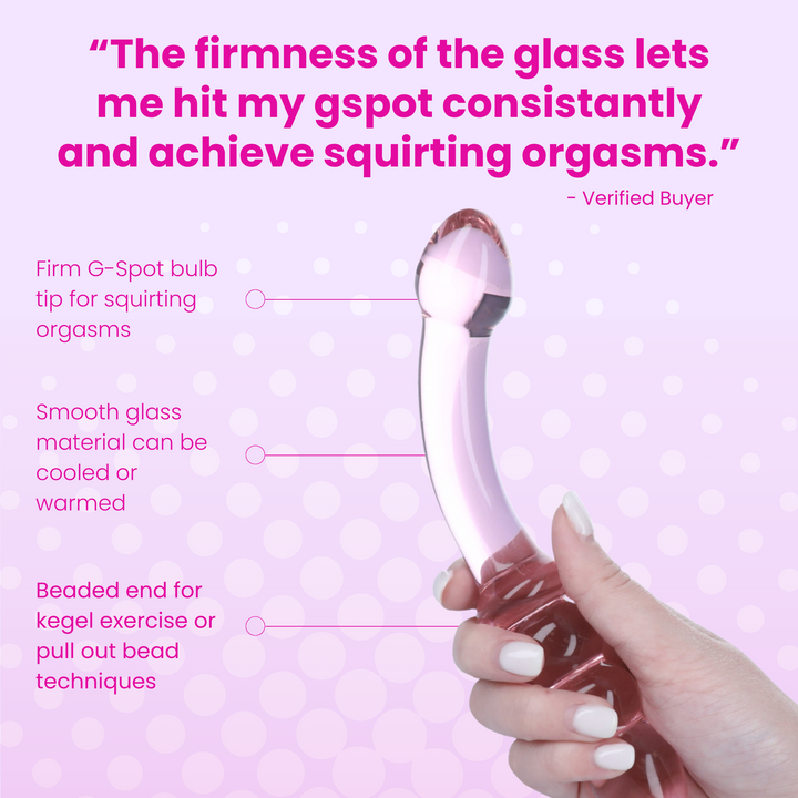 “The firmness of the glass lets me hit my gspot consistantly and achieve squirting orgasms.”