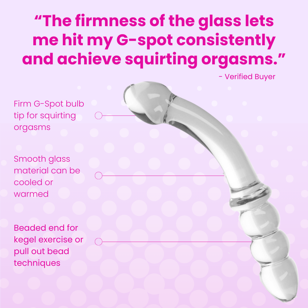 “The firmness of the glass lets me hit my gspot consistently and achieve squirting orgasms.”